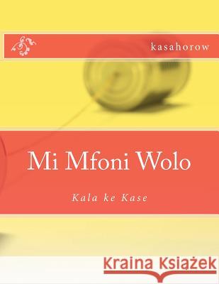 Mi Mfoni Wolo: Kala Ke Kase Kasahorow 9781482782707 Createspace - książka