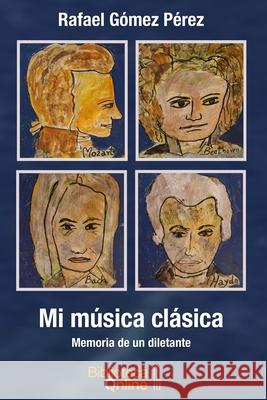 Mi música clásica: Memoria de un diletante Rafael Gómez Pérez, Bibliotecaonline Sl 9788417539610 Bibliotecaonline - książka