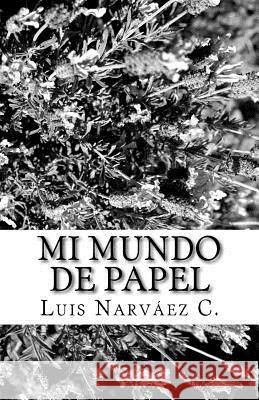 Mi Mundo de Papel: Poemas Luis Narvae 9781976434280 Createspace Independent Publishing Platform - książka