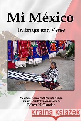 Mi México: In Image and Verse Olander, Robert H. 9781442174375 Createspace - książka