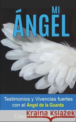 Mi Ángel: Testimonios y Vivencias FUERTES con el 