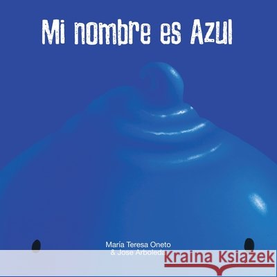 Mi nombre es Azul & My name is Celeste Oneto, María Teresa, Arboleda, Jose 9798823043908 Authorhouse - książka