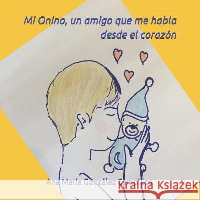 Mi Onino, un amigo que me habla desde el corazón González Campillos, Ana María 9781790703388 Independently Published - książka