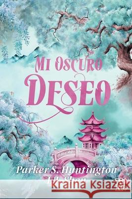 Mi oscuro deseo (My Dark Desire) Parker S. Huntington L. J. Shen 9786076372128 Vera Romantica - książka
