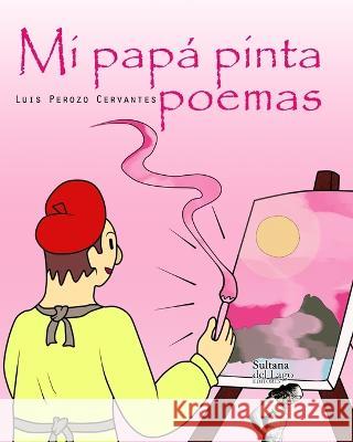 Mi papá pinta poemas Perozo Cervantes, Luis 9781704829180 Independently Published - książka