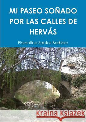 Mi Paseo Sonado Por Las Calles De Hervas Florentino Santos Barbero 9781326975814 Lulu.com - książka