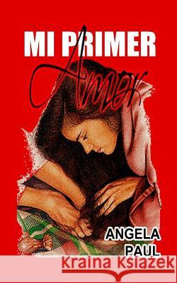 Mi Primer Amor Angela M. Paul 9781539166733 Createspace Independent Publishing Platform - książka