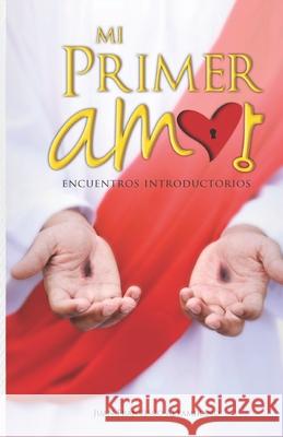 Mi primer amor: Encuentros introductorios N Juan Francisco Altamirano 9781791552978 Independently Published - książka