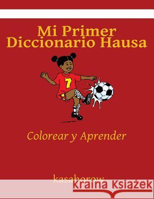 Mi Primer Diccionario Hausa: Colorear y Aprender Kasahorow 9781494289492 Createspace - książka