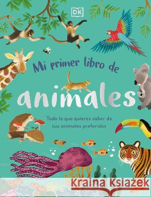 Mi Primer Libro de Animales: Todo Lo Que Quieres Saber de Tus Animales Preferidos DK 9780744079180 DK Publishing (Dorling Kindersley) - książka