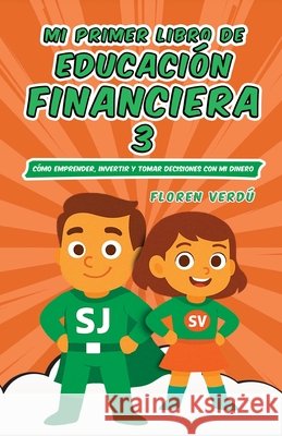 Mi Primer Libro de Educaci?n Financiera 3: C?mo emprender, invertir y tomar decisiones con mi dinero Floren Verd? 9789916787038 Floren Verdu - książka