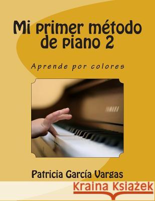 Mi primer Método de Piano 2: Aprende por colores García Vargas, Patricia 9781508426707 Createspace - książka