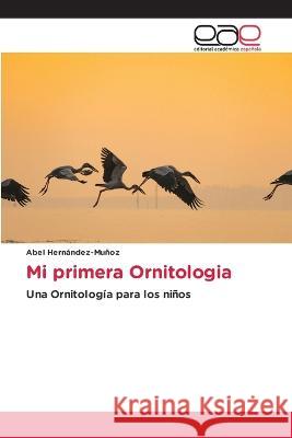 Mi primera Ornitologia Abel Hern?ndez-Mu?oz 9786202245975 Editorial Academica Espanola - książka