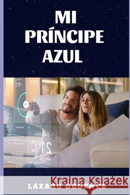 Mi Principe Azul: Historia futurista de una mujer enamorada de un robot. Droznes, Lazaro 9798602356960 Independently Published - książka