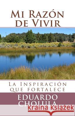 Mi Razón de Vivir: La Inspiración que fortalece Cholula, Eduardo 9781542790321 Createspace Independent Publishing Platform - książka