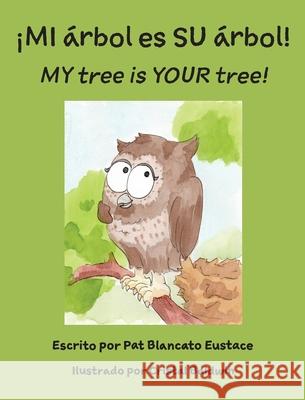 ¡MI árbol es SU árbol! / MY tree is YOUR tree! (Spanish and English Edition) Eustace, Pat Blancato 9781946702531 Freeze Time Media - książka