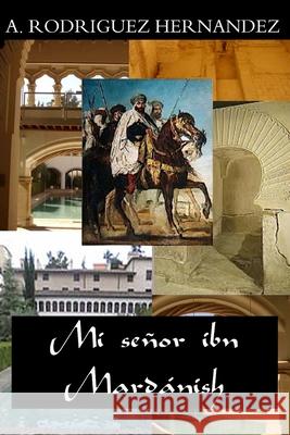 Mi senor ibn Mardanish Rodríguez Hernández, Antonio 9781515205197 Createspace - książka