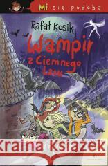 Mi się podoba. Wampir z Ciemnego Lasu Rafał Kosik 9788367845984 Powergraph - książka