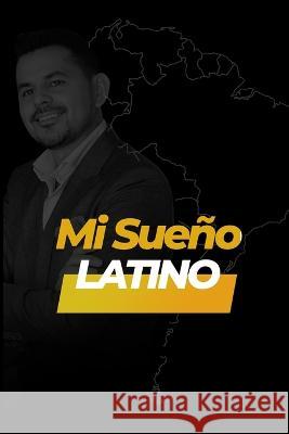 Mi Sueño Latino Jose Ardon, Gustavo Nieto Roa 9798846018587 Independently Published - książka