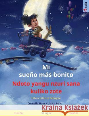 Mi sue?o m?s bonito - Ndoto yangu nzuri sana kuliko zote (espa?ol - swahili): Libro infantil biling?e Cornelia Haas Ulrich Renz Raquel Catala 9783739962375 Sefa Verlag - książka