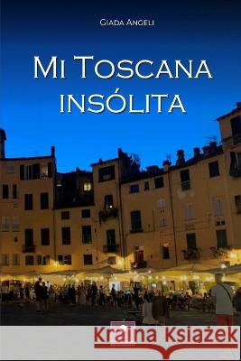 Mi Toscana Insólita Angeli Giada, Mariano Bas 9788835447610 Tektime - książka