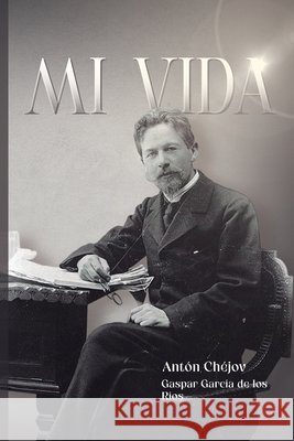 Mi Vida García de Los Ríos, Gaspar, Chéjov, Antón 9798298554688 Independently Published - książka