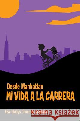 Mi Vida a la Carrera: Desde Manhattan Elsa Gladys Cifuente Oscar Andres Ardil Jorge Bernardo London 9780986384608 Ruta Libertadora - książka