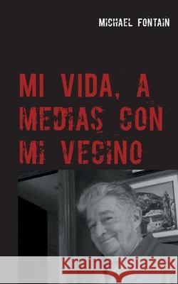 Mi vida, a medias con mi vecino Michael Fontain 9788413732039 Books on Demand - książka