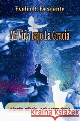 Mi Vida Bajo La Gracia Escalante Evelio Escalante 9798715424167 Independently published - książka