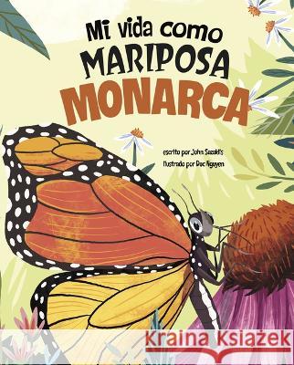 Mi Vida Como Mariposa Monarca Duc Nguyen John Sazaklis 9781484686980 Picture Window Books - książka