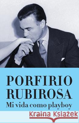 Mi vida como playboy Rubirosa, Porfirio 9781545339718 Createspace Independent Publishing Platform - książka