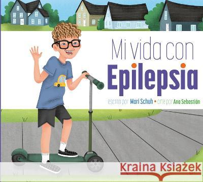 Mi Vida Con Epilepsia Mari C. Schuh Ana Sebasti?n 9781681529233 Amicus Ink - książka