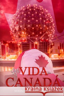 Mi vida en Canadá: Mudanza, trabajo y estudio Olivieri, Hernan 9781070944302 Independently Published - książka