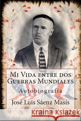 Mi Vida entre dos Guerras Mundiales: José Luis Sáenz Masís Amador, Marisol 9781502946355 Createspace - książka