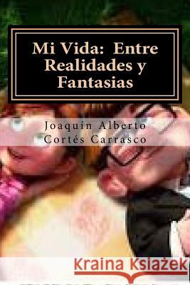 Mi Vida: Entre Realidades y Fantasias Mauricio Hernan Cortes Joaquin Alberto Corte 9781517187194 Createspace - książka