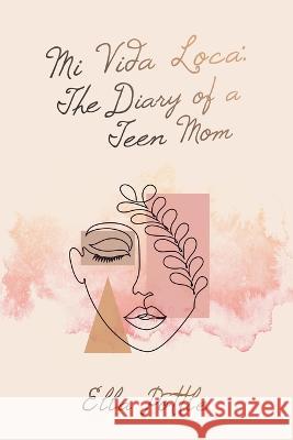 Mi Vida Loca: the Diary of a Teen Mom Ella Pottle 9781665734868 Archway Publishing - książka