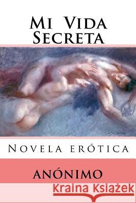 Mi Vida Secreta: Novela erotica Escohotado, Antonio 9781530981342 Createspace Independent Publishing Platform - książka