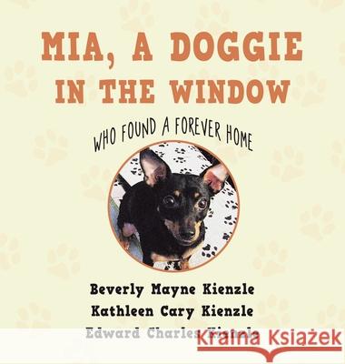 Mia, a Doggie in the Window: Who Found a Forever Home Beverly Mayne Kienzle Kathleen Cary Kienzle Edward Charles Kienzle 9781663275677 iUniverse - książka