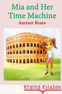 Mia and Her Time Machine: Ancient Rome Novianto, Endar 9789619404775 Tita Horvat - książka