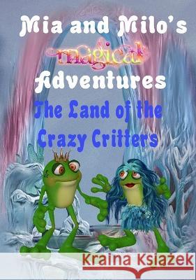 Mia and Milo's Magical Adventures - The Land Of The Crazy Critters Lesley Coppolino Pam Henderson  9780645549331 Henderson/Coppolino - książka