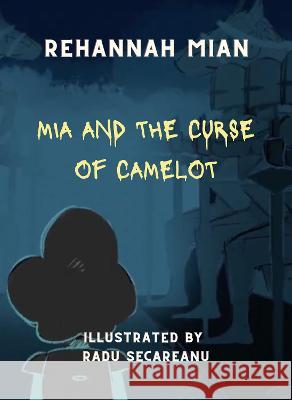 Mia and the Curse of Camelot: 2021 Radu Secareanu, Jake Smith 9780992929534 My Story-A-Piece of History - książka