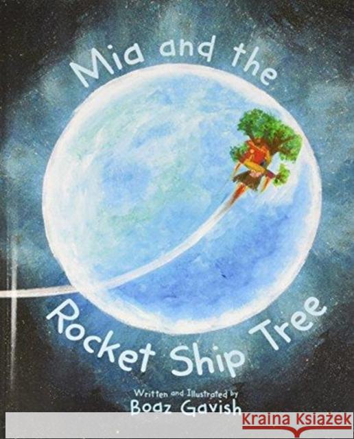 MIA and the Rocket Ship Tree Boaz Gavish Boaz Gavish 9781999753214 Koalabo Publishing - książka