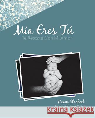 Mia Eres Tu Strobeck, Dawn 9781498408783 Xulon Press - książka