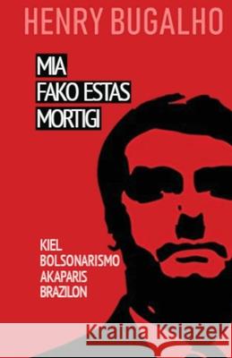 MIA Fako Estas Mortigi: Kiel la bolsonarismo konkeris Brazilon Henry Bugalho Fernando Pita James Rezende Piton 9782369602729 Monda Asembleo Socia - książka