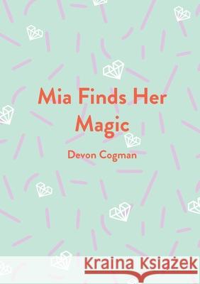 Mia Finds Her Magic Devon Cogman 9781953507006 Brightlings LLC - książka