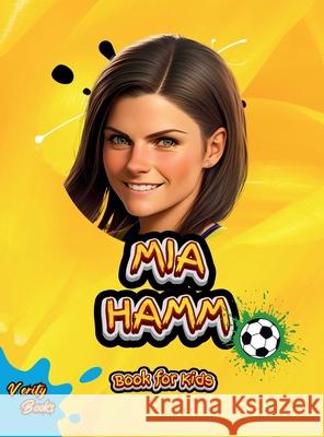 Mia Hamm Book for Kids: The biography of the greatest American Female Footballer for young football lovers. Colored pages. Verity Books 9785299275674 Verity Books - książka