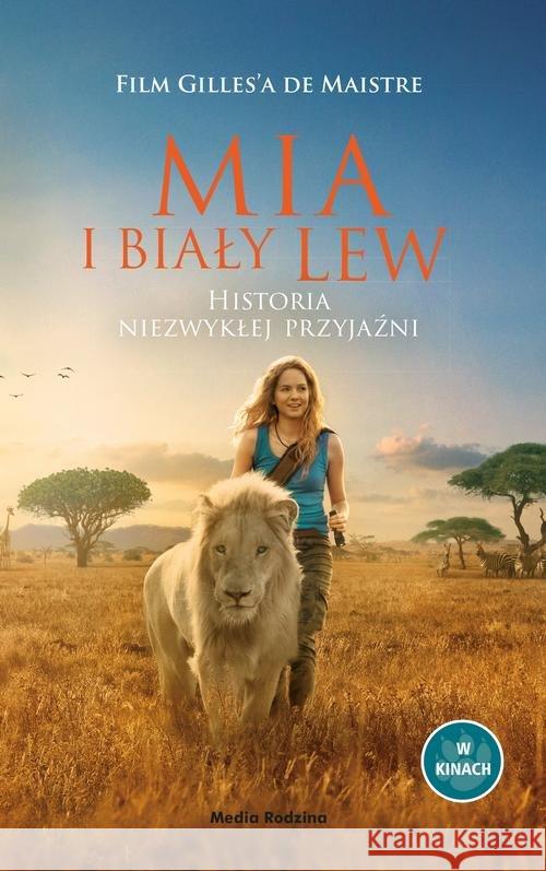 Mia i biały lew. Historia niezwykłej przyjaźni de Maistre Prune 9788380085589 Media Rodzina - książka