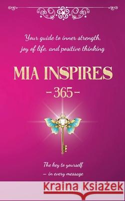 MIA Inspires - 365 -: Your guide to inner strength, joy of life, and positive thinking Mia Fossengen 9789180970570 Bod - Books on Demand - książka