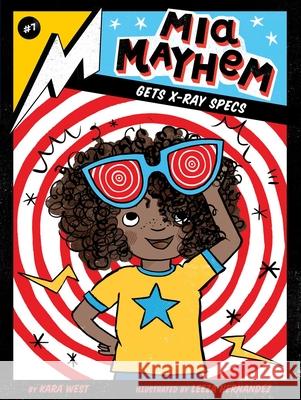 MIA Mayhem Gets X-Ray Specs Kara West Leeza Hernandez 9781534461017 Little Simon - książka