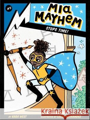MIA Mayhem Stops Time! Kara West Leeza Hernandez 9781534449435 Little Simon - książka